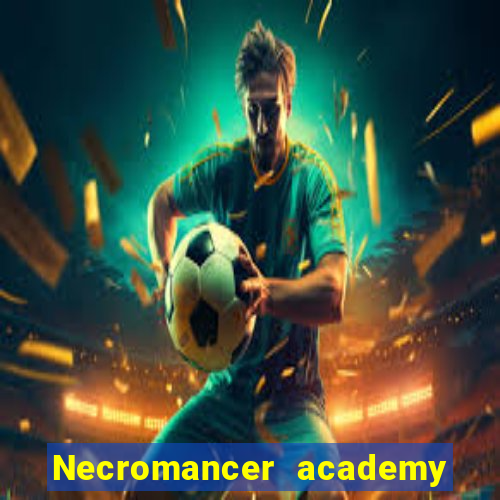 Necromancer academy and the genius summoner wiki